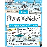 How to Draw Fun Flying Vehicles: From Hang Gliders to Drones (How to Draw Series)