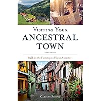 Visiting Your Ancestral Town: Walk in the Footsteps of Your Ancestors Visiting Your Ancestral Town: Walk in the Footsteps of Your Ancestors Kindle Paperback