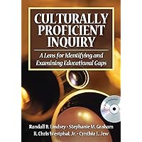 Culturally Proficient Inquiry: A Lens for Identifying and Examining Educational Gaps Culturally Proficient Inquiry: A Lens for Identifying and Examining Educational Gaps Paperback