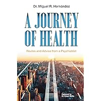 A Journey of Health: Routes and Advice from a Psychiatrist A Journey of Health: Routes and Advice from a Psychiatrist Paperback Kindle