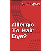 Allergic To Hair Dye? Allergic To Hair Dye? Kindle