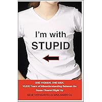 I'm with Stupid: One Woman. One Man. 10,000 Years of Misunderstanding Between the Sexes Cleared Right Up I'm with Stupid: One Woman. One Man. 10,000 Years of Misunderstanding Between the Sexes Cleared Right Up Kindle Hardcover Paperback