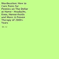Moxibustion: How to Cure Pains for Pennies on the Dollar at Home - Headache, Knee, Hemorrhoids and More: A Proven Therapy of 2000+ Years Moxibustion: How to Cure Pains for Pennies on the Dollar at Home - Headache, Knee, Hemorrhoids and More: A Proven Therapy of 2000+ Years Audible Audiobook Kindle