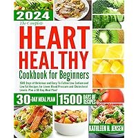 THE COMPLETE HEART HEALTHY COOOOKBOOK FOR BEGINNERS: 1500 Days of Delicious and Easy-To-Follow Low Sodium and Low Fat Recipes for Lower Blood Pressure and Cholesterol Levels. Plus a 30-Day Meal Plan! THE COMPLETE HEART HEALTHY COOOOKBOOK FOR BEGINNERS: 1500 Days of Delicious and Easy-To-Follow Low Sodium and Low Fat Recipes for Lower Blood Pressure and Cholesterol Levels. Plus a 30-Day Meal Plan! Kindle Hardcover Paperback
