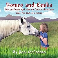 Romeo and Emilia: How one brave girl rose up from a wheelchair onto the back of a horse Romeo and Emilia: How one brave girl rose up from a wheelchair onto the back of a horse Paperback