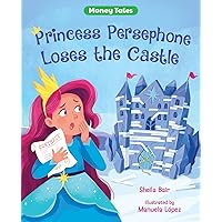 Princess Persephone Loses the Castle (Money Tales) Princess Persephone Loses the Castle (Money Tales) Paperback Kindle Hardcover