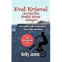 Evel Knievel Jumps the Snake River Canyon: new edition with stories from those who were there Evel Knievel Jumps the Snake River Canyon: new edition with stories from those who were there Kindle Paperback