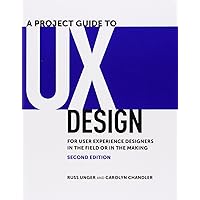 Project Guide to UX Design, A: For user experience designers in the field or in the making (Voices That Matter) Project Guide to UX Design, A: For user experience designers in the field or in the making (Voices That Matter) Paperback Kindle
