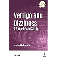 Vertigo and Dizziness: A Case-based Study Vertigo and Dizziness: A Case-based Study Kindle Hardcover