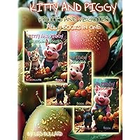 KITTY AND PIGGY 3 IN 1: FRUITS AND VEGGIES ALL 3 BOOKS IN ONE (KITTY AND PIGGY FRUIT AND VEGGIES) KITTY AND PIGGY 3 IN 1: FRUITS AND VEGGIES ALL 3 BOOKS IN ONE (KITTY AND PIGGY FRUIT AND VEGGIES) Hardcover Paperback
