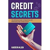 Credit Secrets: The Ultimate Guide to Repairing and Improving Your Credit Score Credit Secrets: The Ultimate Guide to Repairing and Improving Your Credit Score Kindle Paperback
