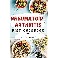 Rheumatoid Arthritis Cookbook: Nourishing and delicious meal recipes for treating RA in women; including herbal reliefs Rheumatoid Arthritis Cookbook: Nourishing and delicious meal recipes for treating RA in women; including herbal reliefs Paperback Kindle