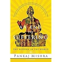 An End to Suffering: The Buddha in the World An End to Suffering: The Buddha in the World Paperback Kindle Hardcover