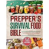 The Prepper's Survival Food Bible: The Comprehensive Guide to Growing, Preserving, and Stockpiling Nutrient-Rich Foods for Disasters and Long-Term Survival The Prepper's Survival Food Bible: The Comprehensive Guide to Growing, Preserving, and Stockpiling Nutrient-Rich Foods for Disasters and Long-Term Survival Paperback Kindle Hardcover