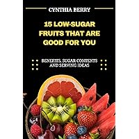 15 LOW-SUGAR FRUITS THAT ARE GOOD FOR YOU: BENEFITS, SUGAR CONTENTS AND SERVING IDEAS