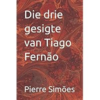 Die drie gesigte van Tiago Fernão (Afrikaans Edition) Die drie gesigte van Tiago Fernão (Afrikaans Edition) Kindle Paperback