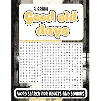 A brain Good old days word search for adults and Seniors: Good old days Wordfind Puzzle Fun for Adults and Seniors to Reignite Memories A brain Good old days word search for adults and Seniors: Good old days Wordfind Puzzle Fun for Adults and Seniors to Reignite Memories Paperback