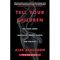 Tell Your Children: The Truth About Marijuana, Mental Illness, and Violence Tell Your Children: The Truth About Marijuana, Mental Illness, and Violence Paperback Audible Audiobook Kindle Library Binding Audio CD