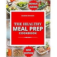 THE HEALTHY MEAL PREP COOKBOOK: Discover the Secrets to Wellness through Meal Prep: Prepare, Taste, and Enjoy a Healthy Life with Our Delicious, Healthy, and Quick & easy Meal Prep Recipes :1