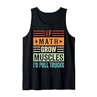 If Math Grow Muscles - I'd Pull Trucks Tank Top