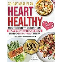 HEARTH HEALTHY COOKBOOK FOR BEGINNERS: 1500 Days of Low Fat, Delicious, Low-Sodium Recipes to Improve your Heart Health and 30-Day Meal Plan to Lower Blood Pressure and Cholesterol Levels HEARTH HEALTHY COOKBOOK FOR BEGINNERS: 1500 Days of Low Fat, Delicious, Low-Sodium Recipes to Improve your Heart Health and 30-Day Meal Plan to Lower Blood Pressure and Cholesterol Levels Paperback Kindle