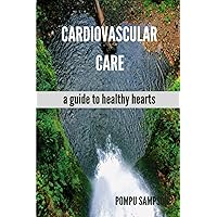Cardiovascular Care: a guide to healthy hearts Cardiovascular Care: a guide to healthy hearts Paperback