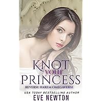 Knot your Princess: A Reverse Harem Omegaverse Knot your Princess: A Reverse Harem Omegaverse Kindle Audible Audiobook Paperback