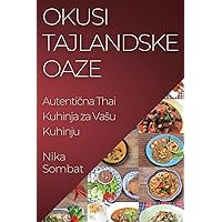 Okusi Tajlandske Oaze: Autentična Thai Kuhinja za Vasu Kuhinju (Croatian Edition)