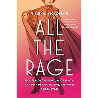 All the Rage: Stories from the Frontline of Beauty: A History of Pain, Pleasure, and Power: 1860-1960 All the Rage: Stories from the Frontline of Beauty: A History of Pain, Pleasure, and Power: 1860-1960 Hardcover Kindle