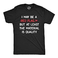Mens I May Be A Red Flag But at Least The Material is Quality T Shirt Funny Sarcastic Novelty Tee for Guys