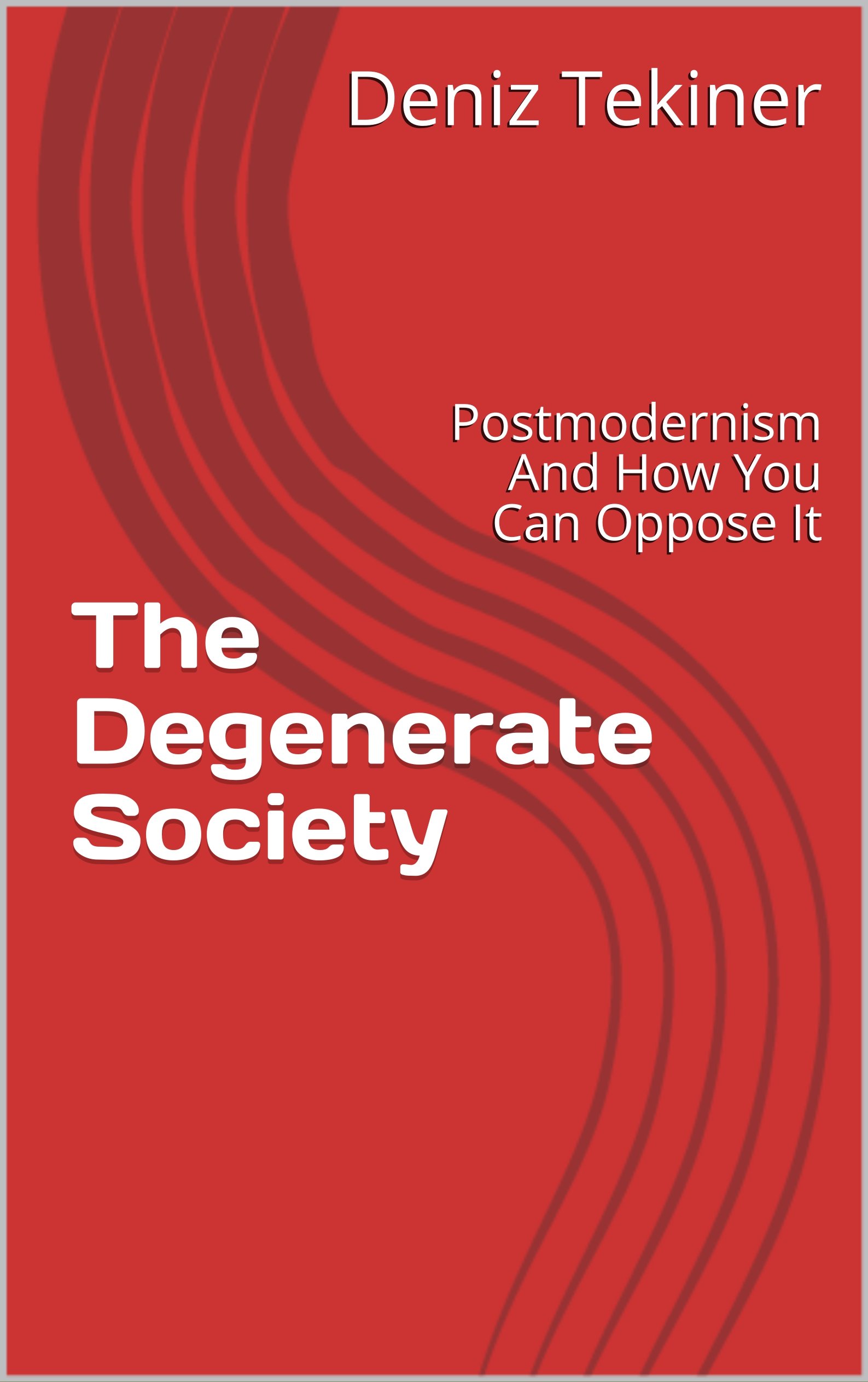 The Degenerate Society: Postmodernism And How You Can Oppose It
