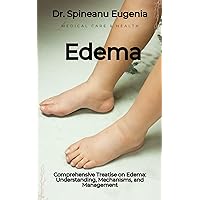 Comprehensive Treatise on Edema: Understanding, Mechanisms, and Management Comprehensive Treatise on Edema: Understanding, Mechanisms, and Management Kindle Paperback