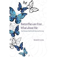 Butterflies Are Free...What About Me: One Woman's Battle With Anorexia Nervosa Butterflies Are Free...What About Me: One Woman's Battle With Anorexia Nervosa Paperback