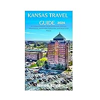 KANSAS TRAVEL GUIDE 2024: A Comprehensive Travel Guide with 150 Fun Adventures, Delectable Delicacies, and Must-Visit Places