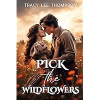 Pick The Wildflowers : A 20th Century Love Story (Pick The Wildflowers Series Book 1)