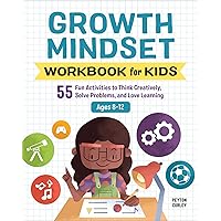 Growth Mindset Workbook for Kids: 55 Fun Activities to Think Creatively, Solve Problems, and Love Learning (Health and Wellness Workbooks for Kids)
