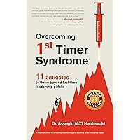 Overcoming 1st Timer Syndrome: 11 antidotes to thrive beyond first-time leadership pitfalls Overcoming 1st Timer Syndrome: 11 antidotes to thrive beyond first-time leadership pitfalls Kindle Paperback