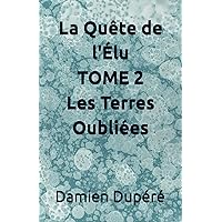 La Quête de l'Élu TOME 2 Les Terres Oubliées (French Edition)