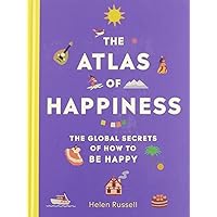 The Atlas of Happiness: The Global Secrets of How to Be Happy The Atlas of Happiness: The Global Secrets of How to Be Happy Hardcover Audible Audiobook Kindle Preloaded Digital Audio Player