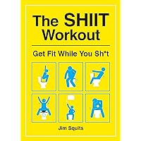 The SHIIT Workout: Get Fit While You Sh*t The SHIIT Workout: Get Fit While You Sh*t Paperback Kindle