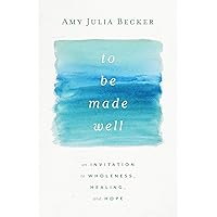 To Be Made Well: An Invitation to Wholeness, Healing, and Hope To Be Made Well: An Invitation to Wholeness, Healing, and Hope Paperback Audible Audiobook Kindle Hardcover Audio CD