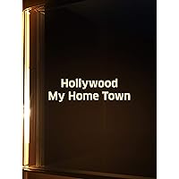 Hollywood My Hometown