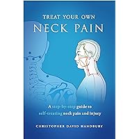 Treat Your Own Neck Pain: A step-by-step guide to self-treating neck pain and injury (Ba Duan Jin Qigong & Self-Healing Book 2) Treat Your Own Neck Pain: A step-by-step guide to self-treating neck pain and injury (Ba Duan Jin Qigong & Self-Healing Book 2) Kindle Paperback