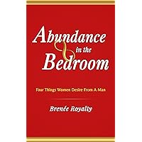 Abundance in the Bedroom: Four Things Women Desire From A Man Abundance in the Bedroom: Four Things Women Desire From A Man Kindle Paperback