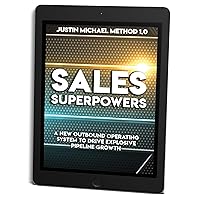 Sales Superpowers: A New Outbound Operating System To Drive Explosive Pipeline Growth (Justin Michael Method Book 1)