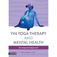 Yin Yoga Therapy and Mental Health Yin Yoga Therapy and Mental Health Paperback