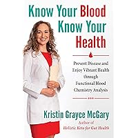 Know Your Blood, Know Your Health: Prevent Disease and Enjoy Vibrant Health through Functional Blood Chemistry Analysis Know Your Blood, Know Your Health: Prevent Disease and Enjoy Vibrant Health through Functional Blood Chemistry Analysis Paperback Kindle