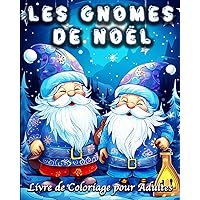 Les Gnomes de Noël Livre de Coloriage pour Adultes: Mignon Illustrations de Gnomes Fantastiques pour Soulager le Stress (French Edition)