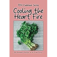 Cooling the Heart Fire: TCM Cookbook Series Cooling the Heart Fire: TCM Cookbook Series Paperback