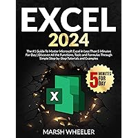 Excel 2024: The #1 Guide To Master Microsoft Excel in Less Than 5 Minutes For Day | Discover All the Functions, Tools and Formulas Through Simple Step-by-Step Tutorials and Examples Excel 2024: The #1 Guide To Master Microsoft Excel in Less Than 5 Minutes For Day | Discover All the Functions, Tools and Formulas Through Simple Step-by-Step Tutorials and Examples Paperback Kindle